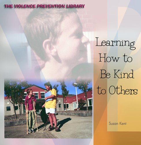Learning How to Be Kind to Others (The Violence Prevention Library)      Library Binding – December 30, 2000