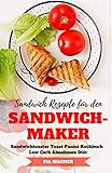  Sandwich Rezepte für den Sandwichmaker Sandwichtoaster Toast Panini Kochbuch Low Carb Abnehmen Diät