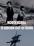 North Korea Is Reborn Out of Ruins