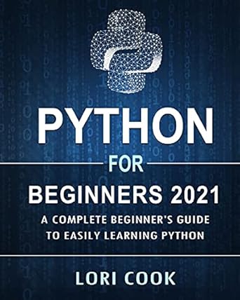Python for Beginners 2021: A Complete Beginner's Guide to Easily ...
