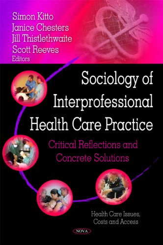 Sociology of Interprofessional Health Care Practice: Critical Reflections and Concrete Solutions (Health Care Issues, Costs and Access)