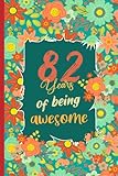 Photo Gallery 82 years of being awesome: cute unique notebook journal birthday present ideas for 82 years old grandma, grandpa, mom, dad, family, ... paperback with flowers (6x9 inches , 120 pages ) Photo Gallery 82 years of being awesome: cute unique notebook journal birthday present ideas for 82 years old grandma, grandpa, mom, dad, family, ... paperback with flowers (6x9 inches , 120 pages )