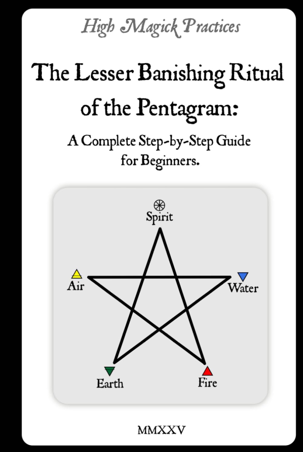High Magick Practices - The Lesser Banishing Ritual of the Pentagram: A Complete Step-by-Step Guide for Beginners. The Ritual Every Magician Must ... photographs showing every gesture. Color.