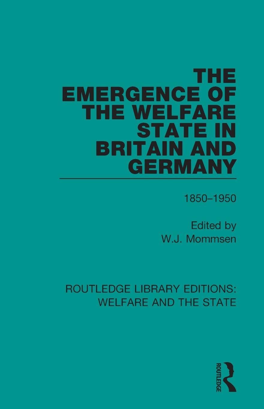 The Emergence of the Welfare State in Britain and Germany: 1850-1950 (Routledge Library Editions: Welfare and the State)