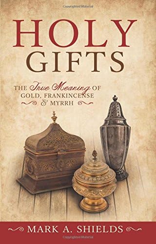 Holy Gifts: The True Meaning of Gold, Frankincense, and Myrrh Pamphlet โ October 13, 2015