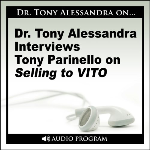 Cover art for Dr. Tony Alessandra Interviews Tony Parinello on Selling to VITO
