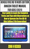 KINDLE FIRE HD 10 KIDS EDITION AMAZON TABLET MANUAL FOR KIDS (2021): User guide to Learn the Complete Tricks and Tips with Illustrations on How to Operate ... (mastering kindle fire) (English Edition)