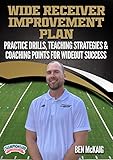 Wide Receiver Improvement Plan: Practice Drills, Teaching Strategies & Coaching Points for Wideout Success