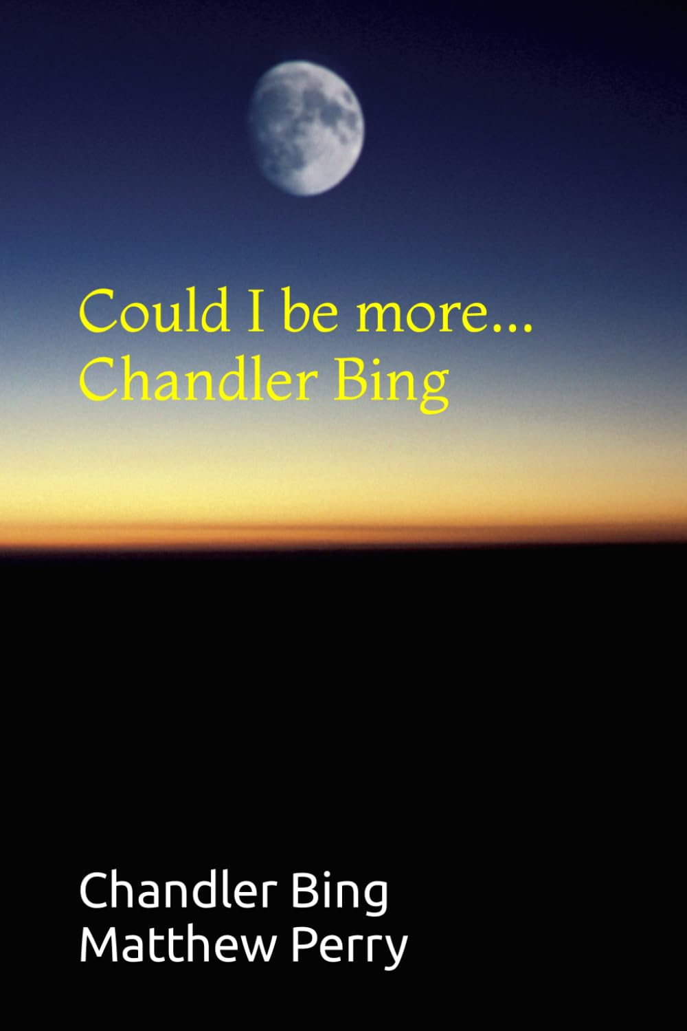 Could I be more… Chandler Bing