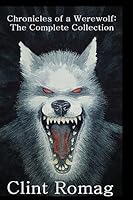 Chronicles of a Werewolf: The Complete Collection 1507660936 Book Cover