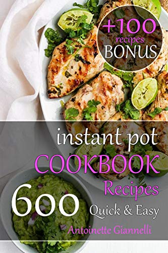 Instant Pot Cookbook Quick & Easy: 600 Easy and Healthy Instant Pot Recipes Cookbook by [Antoinette Giannelli]