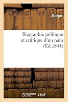 Biographie Politique Et Satirique D'Un Nain 2013406495 Book Cover
