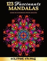 123 Mandalas Fascinants: Un livre de coloriage de luxe pour adultes avec des mandalas magnifiques et charmants. Parfait pour la relaxation et le ... excellente idée de cadeau! 1639651047 Book Cover