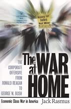 The War at Home: The Corporate Offensive from Ronald Reagan to George W. Bush