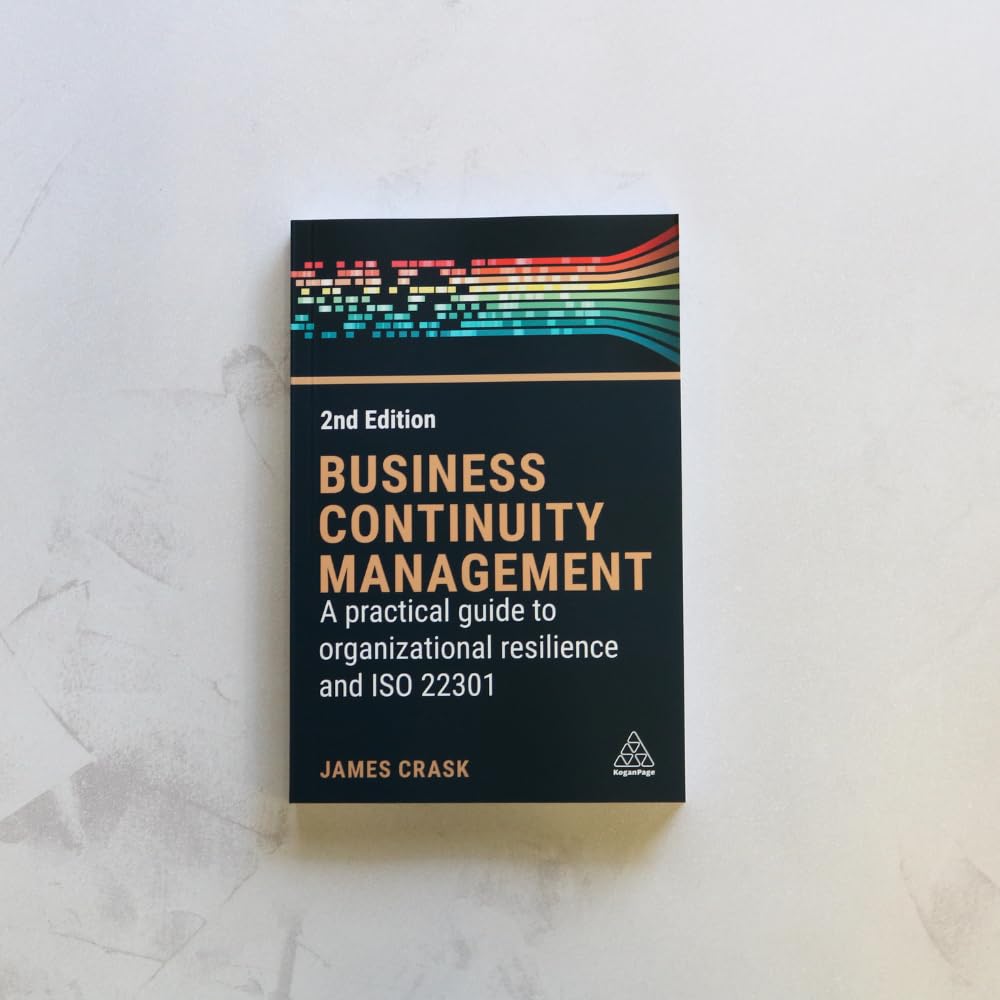 Business Continuity Management: A Practical Guide to Organization Resilience and ISO 22301: A Practical Guide to Organizational Resilience and ISO 22301