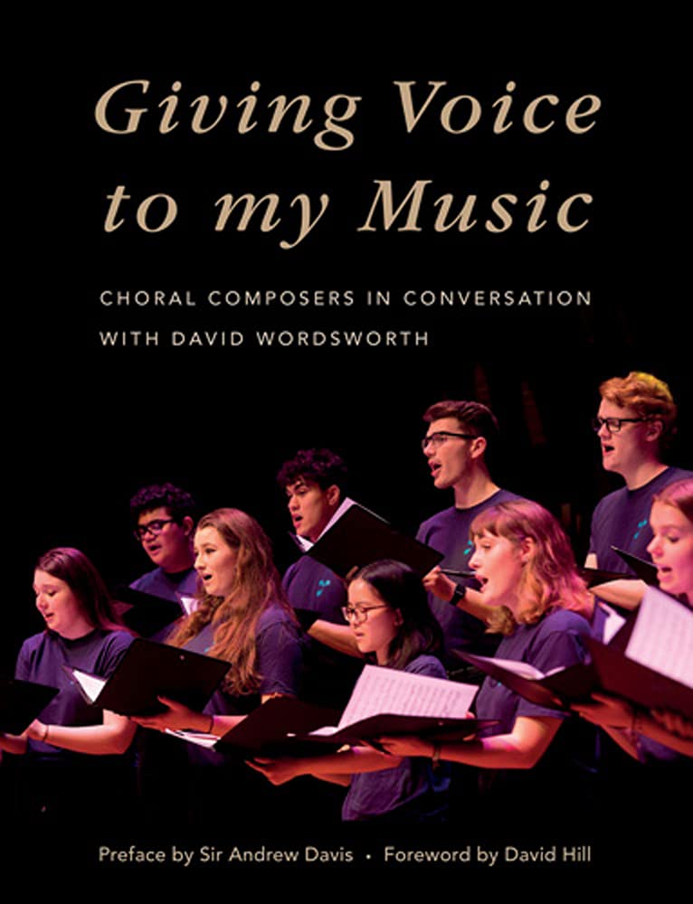 Giving Voice to My Music: Choral Composers in Conversation With David Wordsworth