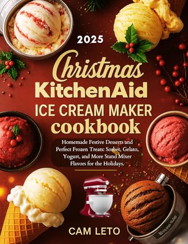 Christmas KitchenAid Ice Cream Maker Cookbook: Homemade Festive Desserts and