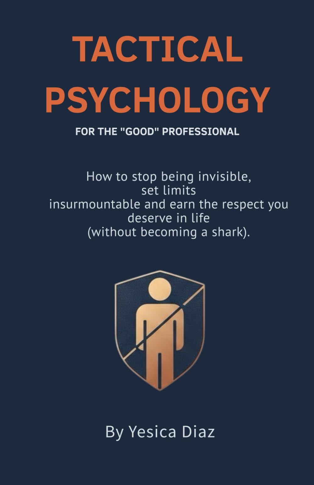 Tactical Psychology: The End of the "Nice" Professional: A Guide to Earning Respect, Setting Boundaries, and Leading with Authority