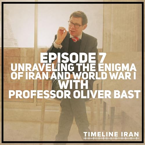 Unraveling the Enigma of Iran and World War I with Professor Oliver Bast | TIMELINE IRAN