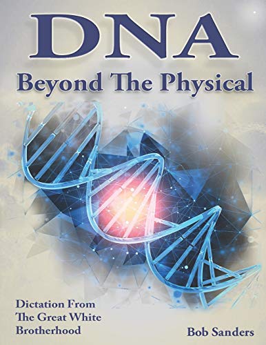 Compare Textbook Prices for DNA: Beyond The Physical TEACHINGS FROM THE GREAT WHITE BROTHERHOOD  ISBN 9781723918063 by Sanders, Bob