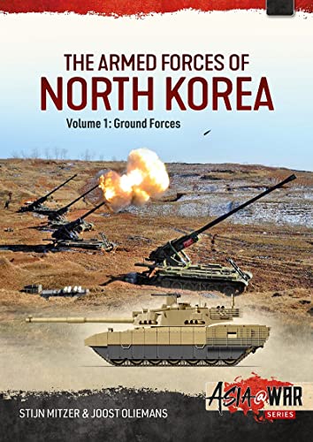 The Armed Forces of North Korea Volume 1 Part 1: Korean People's Army Ground Forces Organisation, Strategy and Infantry (Asia@War)