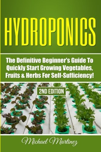 Hydroponics: The Definitive Beginner's Guide to Quickly Start Growing Vegetables,