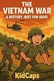 The Vietnam War: A History Just for Kids!
