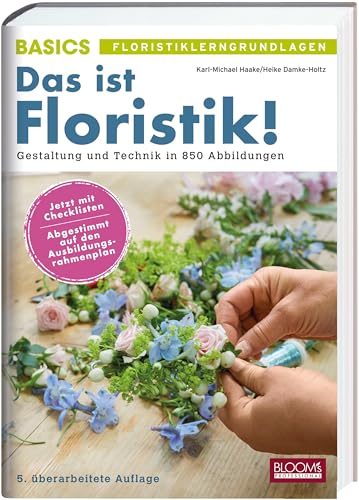 Das ist Floristik!: Gestaltung und Technik in 850 Abbildungen