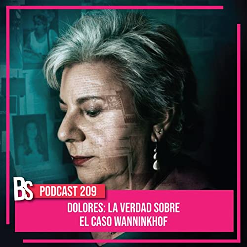 209 - DOLORES: LA VERDAD SOBRE EL CASO WANNIKHOF Podcast Por arte de portada