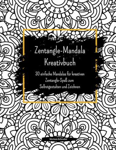 Zentangle-Mandala Kreativbuch: 30 einfache Mandalas für kreativen Zentangle-Spaß zum Zeichnen und Selbstgestalten