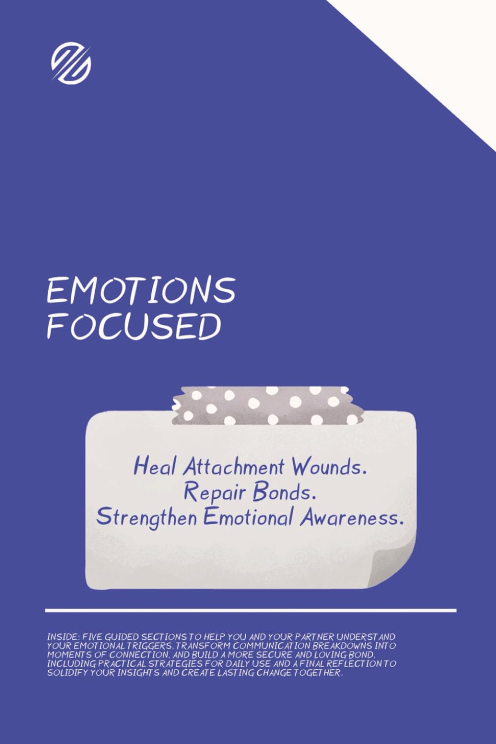 Emotions Focused Workbook: Guided Prompts and Exercises to Heal Attachment Wounds, Repair Bonds, and Strengthen Emotional Awareness      Paperback – October 16, 2025