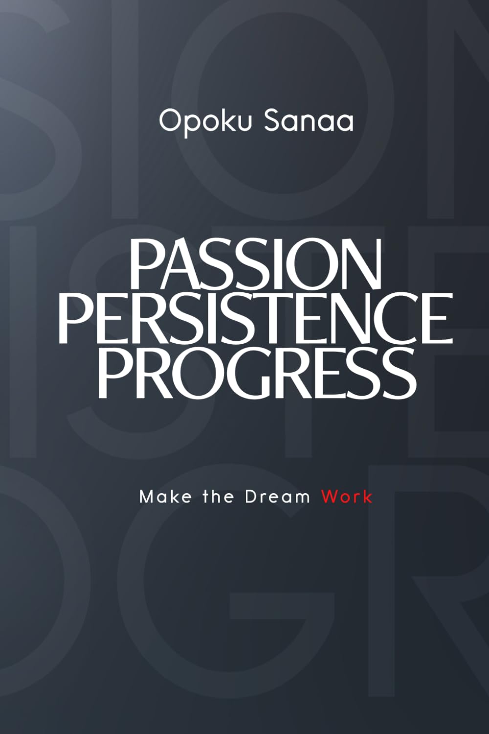 Passion, Persistence & Progress: Make the Dream Work      Paperback – March 15, 2026