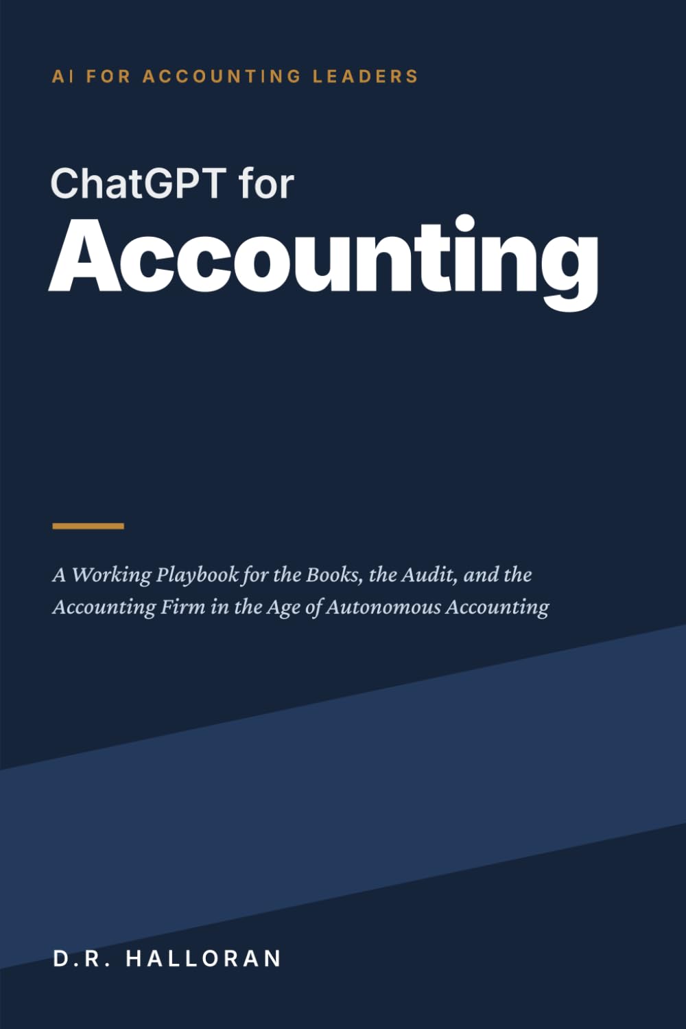 ChatGPT for Accounting: A Working Playbook for the Books, the Audit, and the Accounting Firm in the Age of Autonomous Accounting