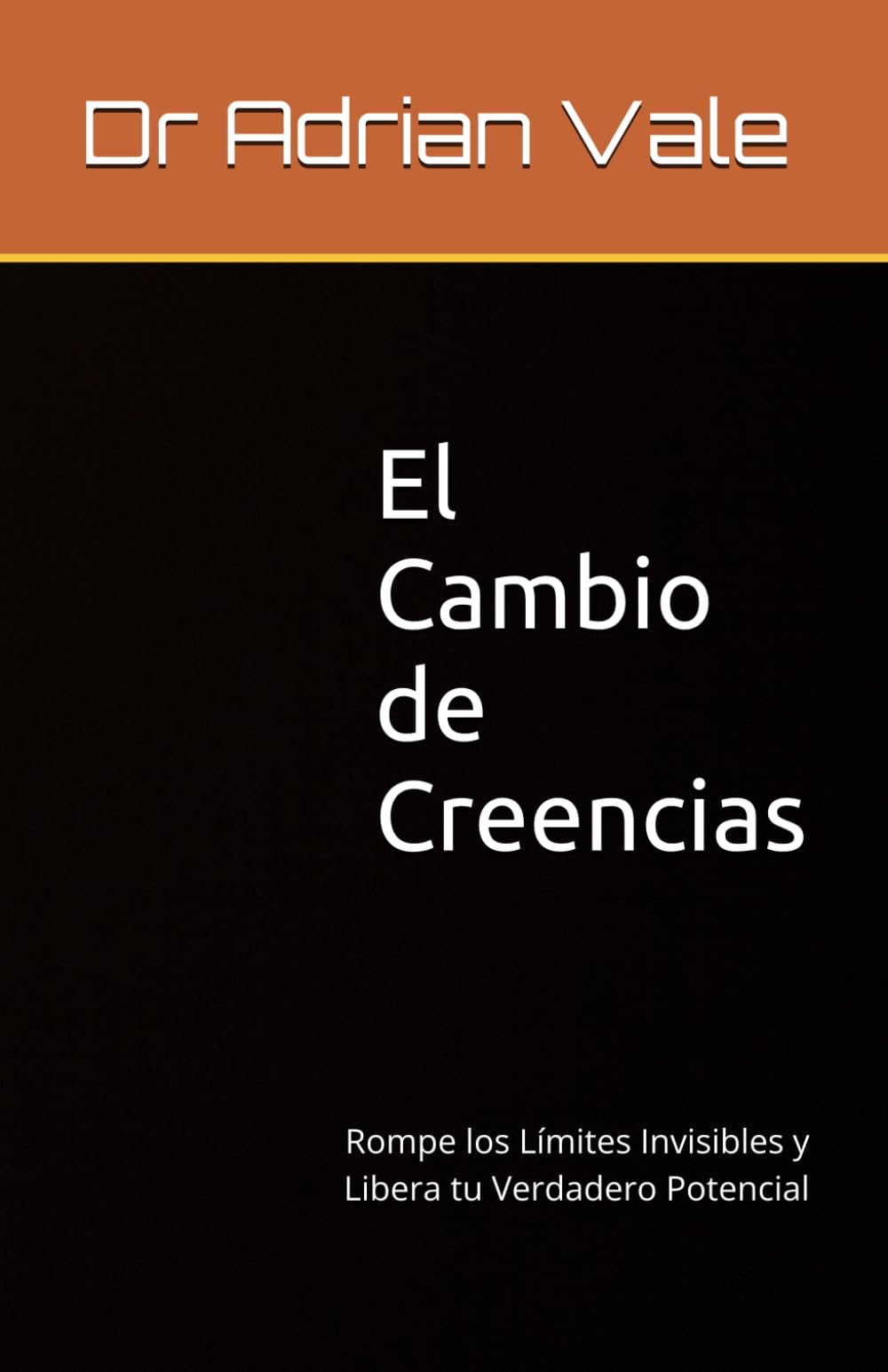 El Cambio de Creencias: Rompe los Límites Invisibles y Libera tu Verdadero Potencial (Serie El Cambio de Identidad)