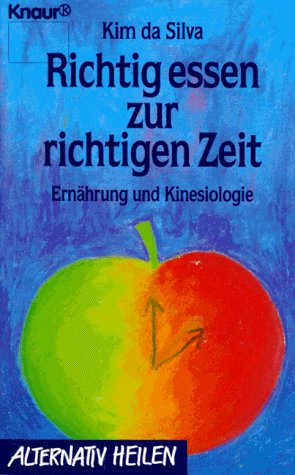 Richtig essen zur richtigen Zeit: Ernährung und Kinesiologie (Knaur Taschenbücher. Alternativ Heil Richtig essen zur richtigen Zeit: Ernährung und Kinesiologie (Knaur Taschenbücher. Alternativ Heil