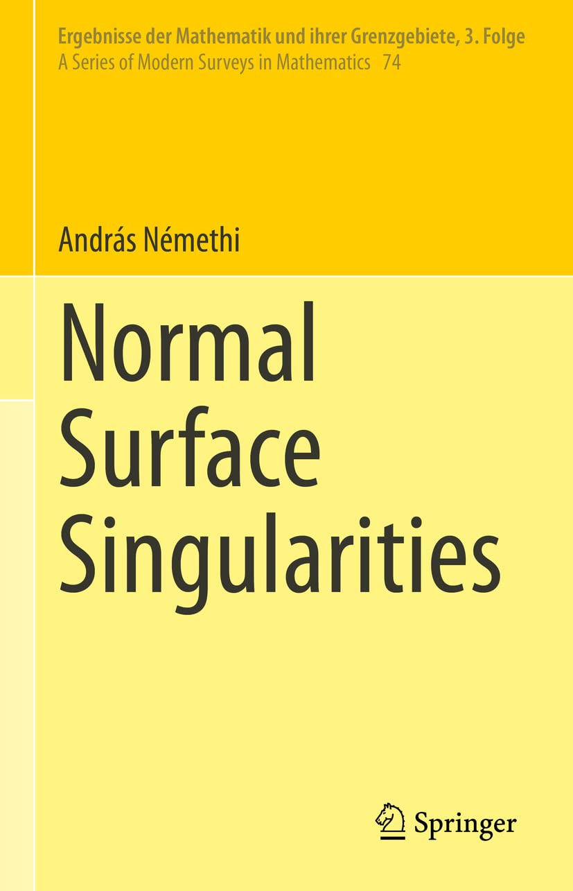 Normal Surface Singularities (Ergebnisse der Mathematik und ihrer Grenzgebiete. 3. Folge / A Series of Modern Surveys in Mathematics, 74, Band 74)