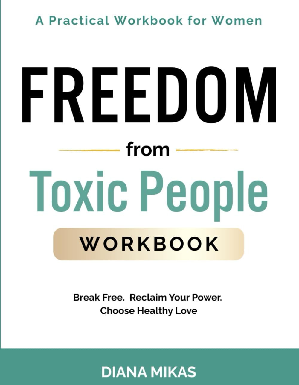 FREEDOM FROM TOXIC PEOPLE: A Self-help Workbook for Women: Break Free from Manipulative Love, Heal from Emotional Abuse, Overcome Codependency & ... Healthy Relationships (Self Love Mastery)