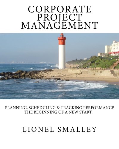 Corporate Project Management: Planning, Scheduling & Tracking Performance