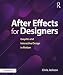 After Effects for Designers: Graphic and Interactive Design in Motion