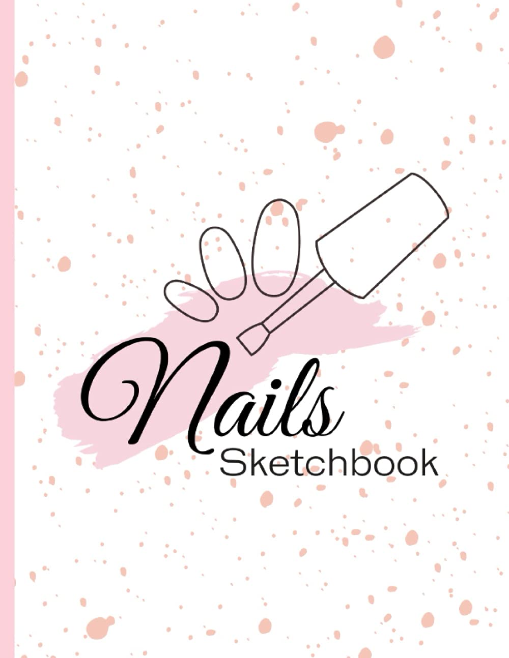 Nails Sketchbook: Blank Nail Art Design Templates and Design Charts For Practice and To Write Ideas | Nail Art Design Notebook for Artists and Professionals