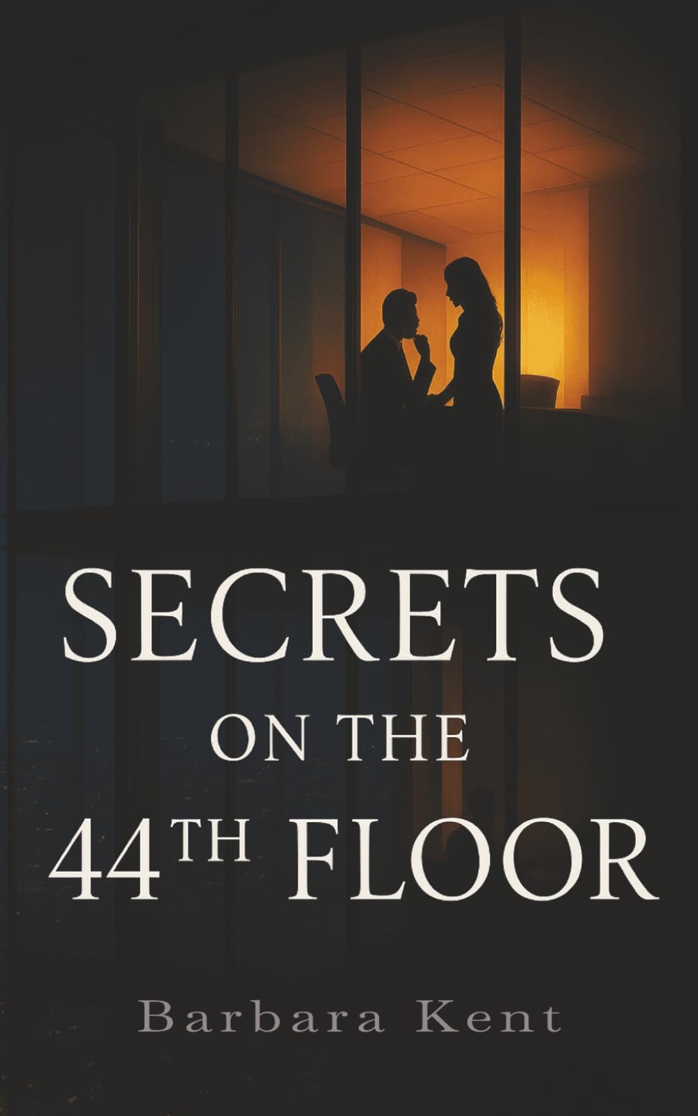 Secrets on the 44th Floor-: An Emotional Office Romance Filled with Betrayal, Power, and Revenge (Secrets Series – Book One)