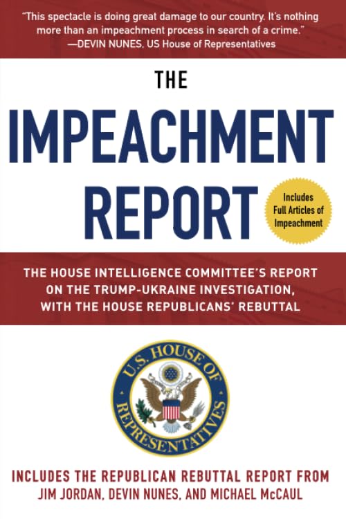 Impeachment Report: The House Intelligence Committee's Report on the Trump-Ukraine Investigation, with the House Republicans' Rebuttal