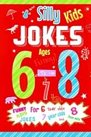 My First Silly Kids Jokes ages 6-8: A hilarious children’s joke book by ages 6-8 1708653686 Book Cover