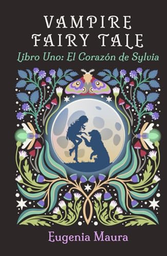 Vampire Fairy Tale, Libro Uno: El Corazón de Sylvia Vampire Fairy Tale, Libro Uno: El Corazón de Sylvia