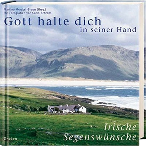Gott halte dich in seiner Hand: Irische Segenswünsche Gott halte dich in seiner Hand: Irische Segenswünsche