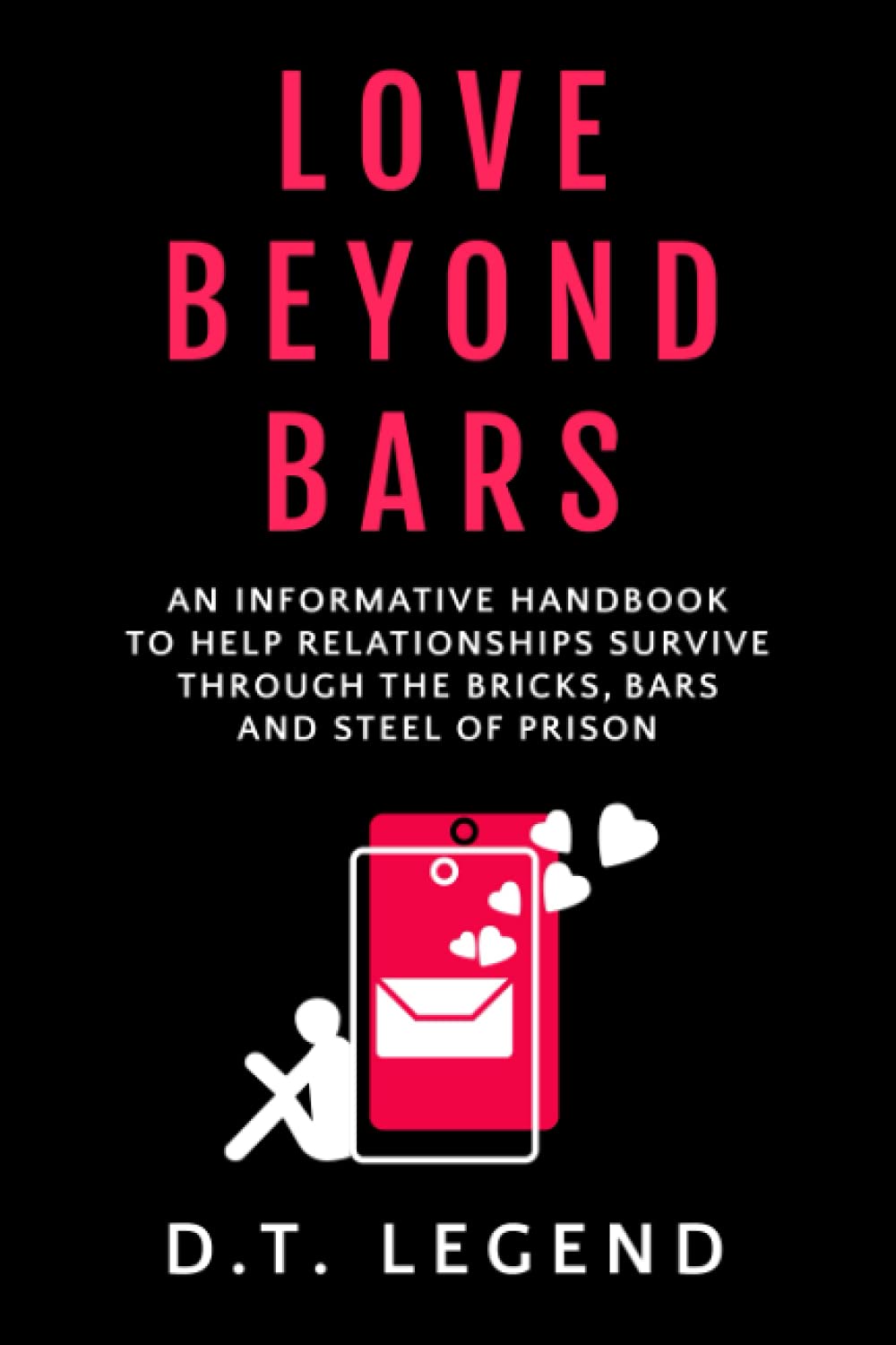 Love Beyond Bars: An informative handbook to help relationships survive through the bricks, bars and steel of prison