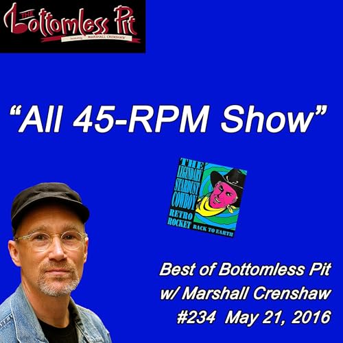 Bottomless Pit # 232 "All 45-RPM Show" (May 21, 2016)