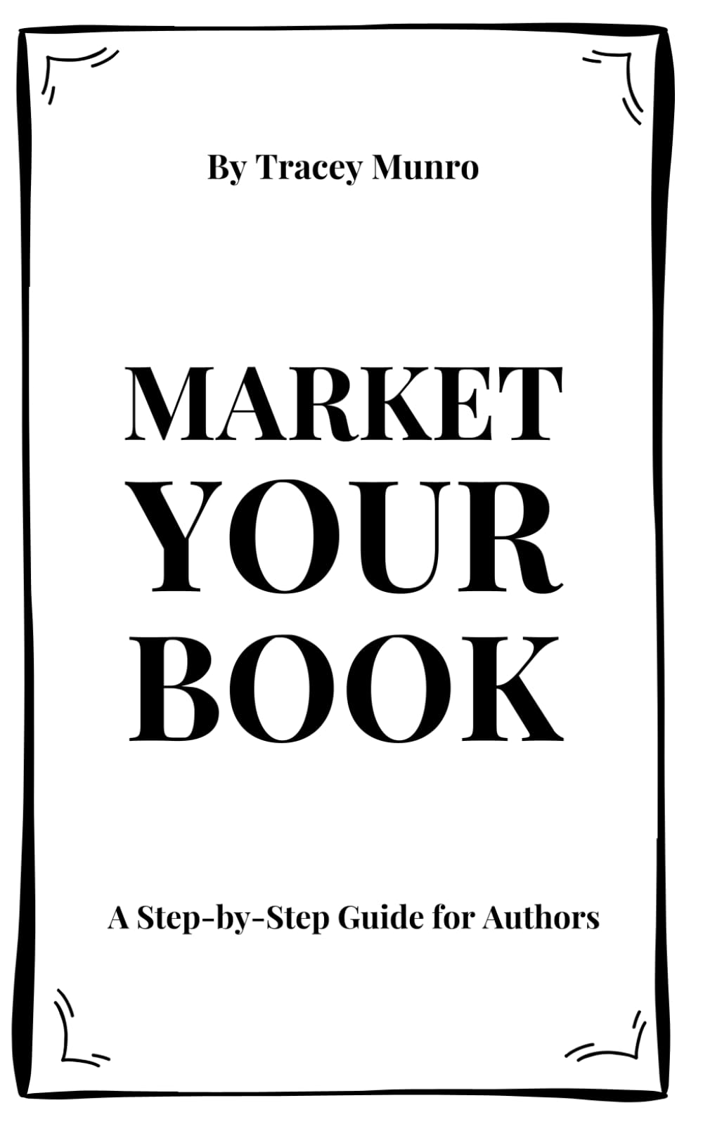 Market Your Book: A Step-by-Step Guide for Authors
