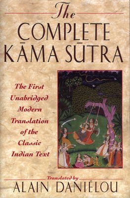 [(The Complete Kama Sutra: The First Unabridged Modern Translation of the Classic Indian Text)] [ By (author) Vatsyayana Mallanaga, Volume editor Alain Danielou, Translated by Alain Danielou ] [January, 2000]