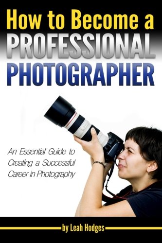 How to Become a Professional Photographer: An Essential Guide to ...